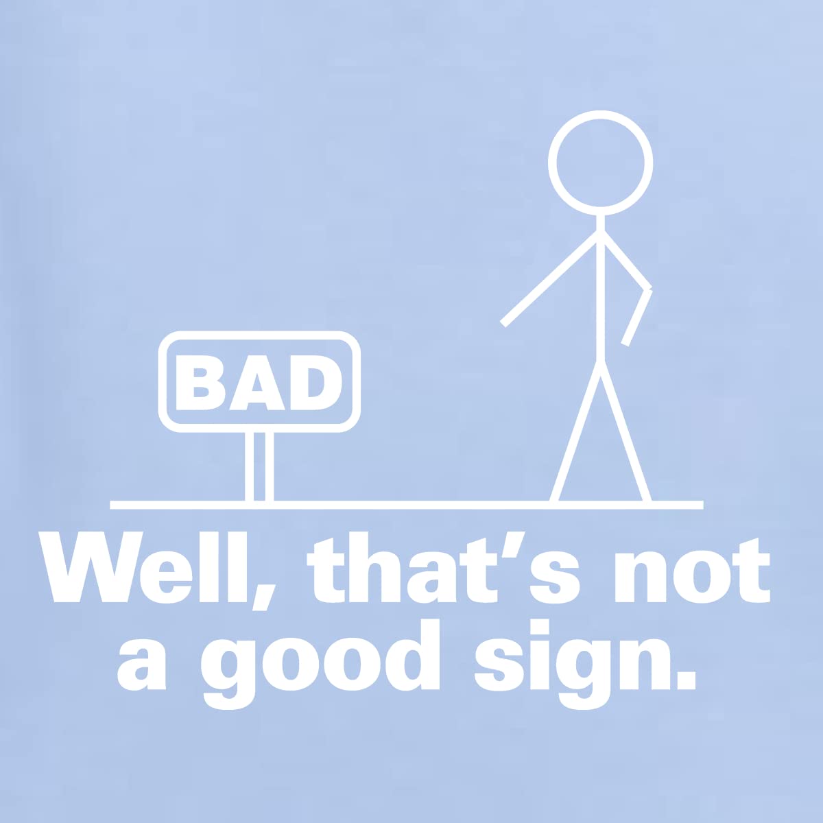 Funny Humor Men's Graphic T-Shirt - Bad Well That's Not a Good Sign Design - Casual Wear for Everyday Outfits & Gifts