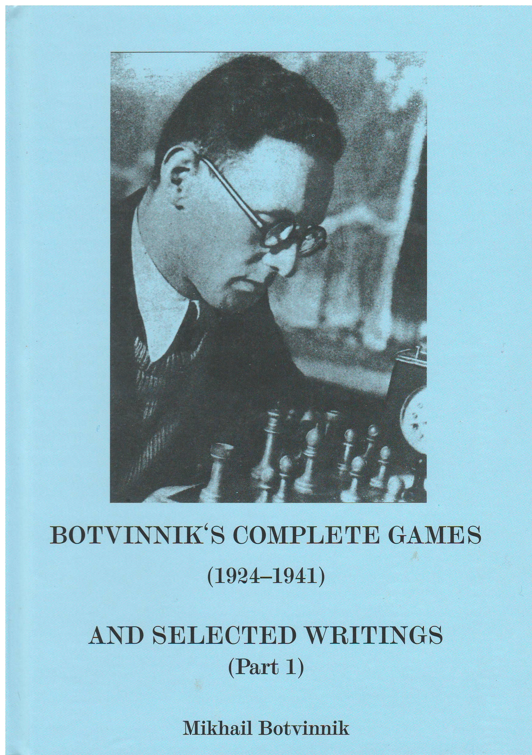 Botvinnik's Complete Chess Games (1924-1941) & Selected Writings - Part 1 | Historical Chess Book for Players & Collectors | Perfect for Study, Research & Chess History Enthusiasts