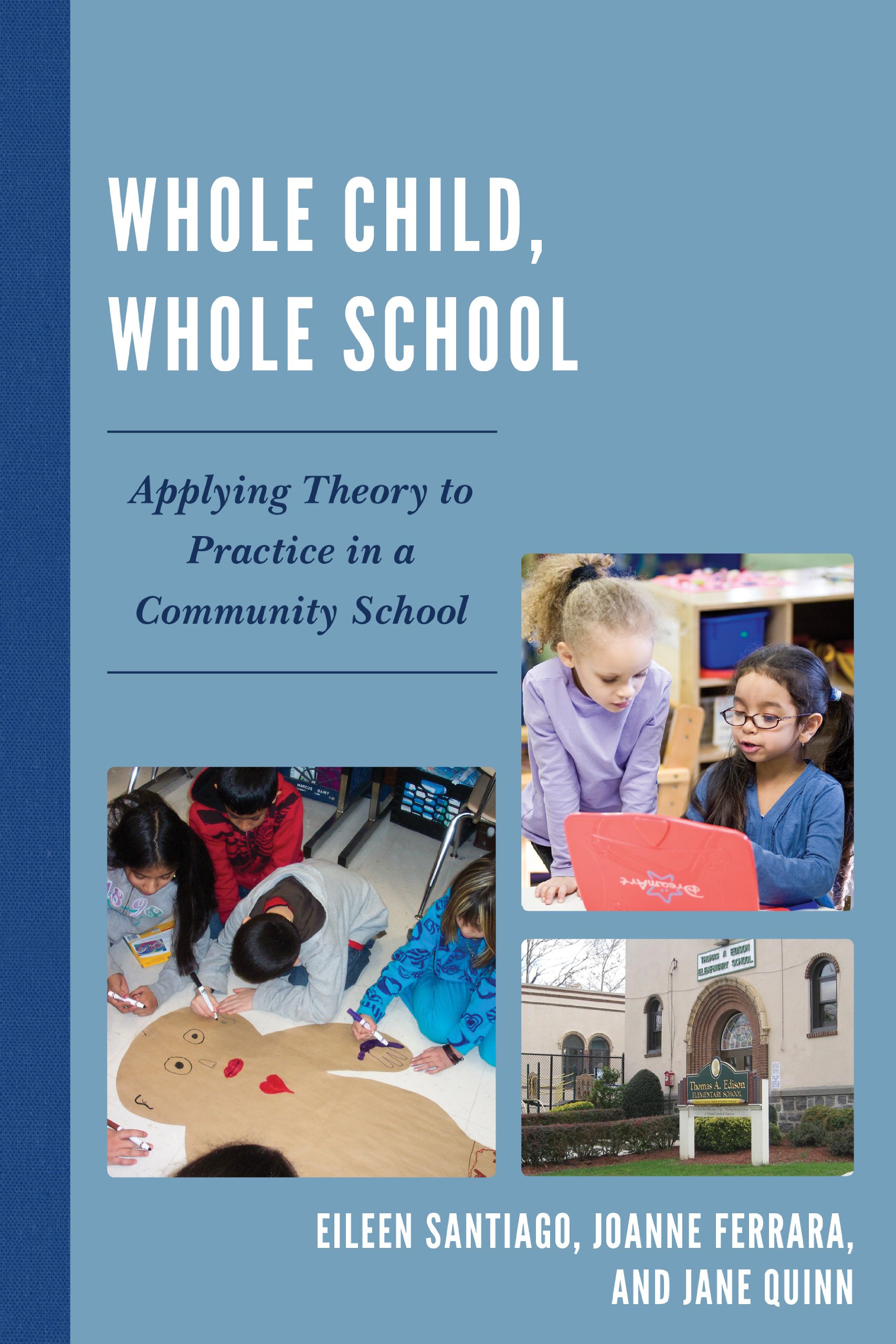 Whole Child, Whole School: Applying Educational Theory to Practice in Community Schools - Ideal for Teachers, Administrators & Education Reformers