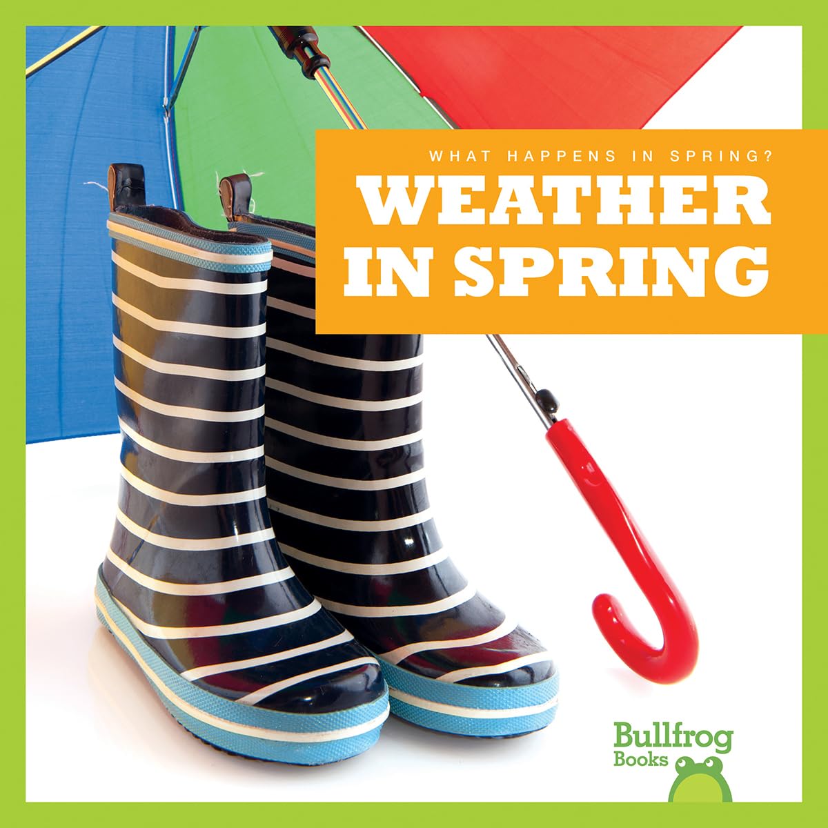 Bullfrog Books: What Happens in Spring? - Exploring Spring Weather Patterns for Kids | Perfect for Classroom Learning & Nature Exploration