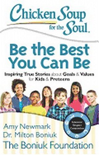 Chicken Soup for the Soul: Be The Best You Can Be - Inspiring True Stories about Goals & Values for Kids & Preteens | Motivational Book for Children's Self-Improvement & Character Building | Perfect for Bedtime Reading & Classroom Discussions
