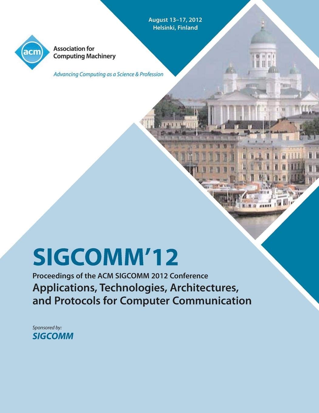 SIGCOMM 2012 Conference Proceedings: Computer Communication Protocols, Architectures & Technologies | ACM SIGCOMM Research Papers | For Network Engineers & Developers