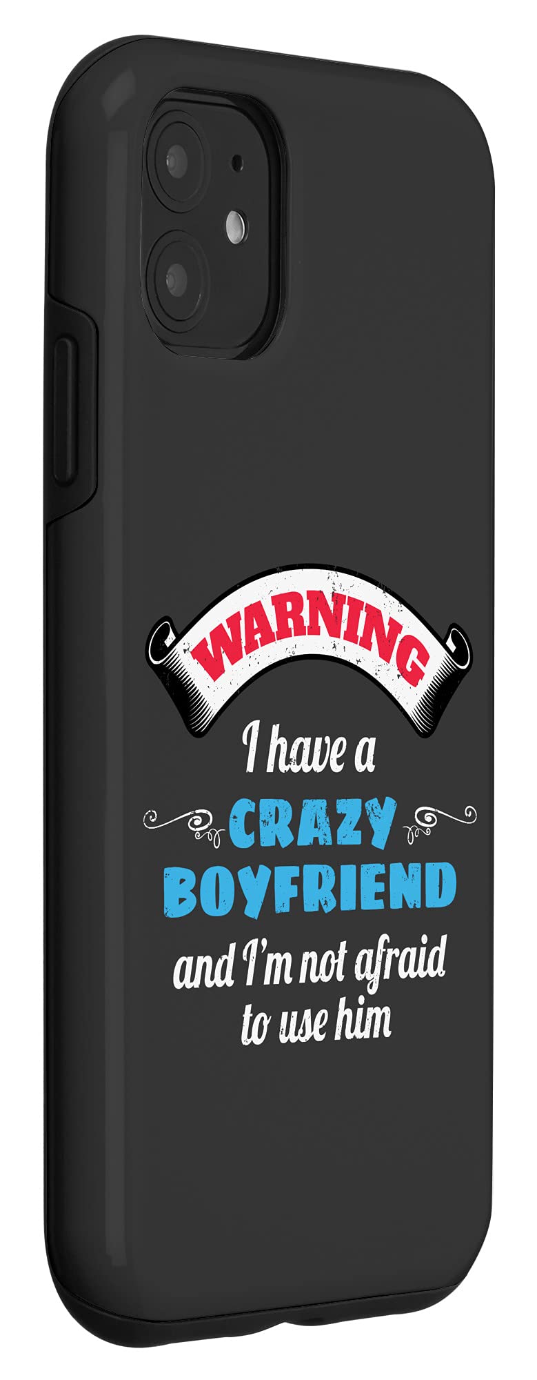 iPhone 11 Case - Funny 'I Have A Crazy Boyfriend' Design - Perfect Gift for Girlfriends & Couples (Dating, Anniversary, Valentine's Day)