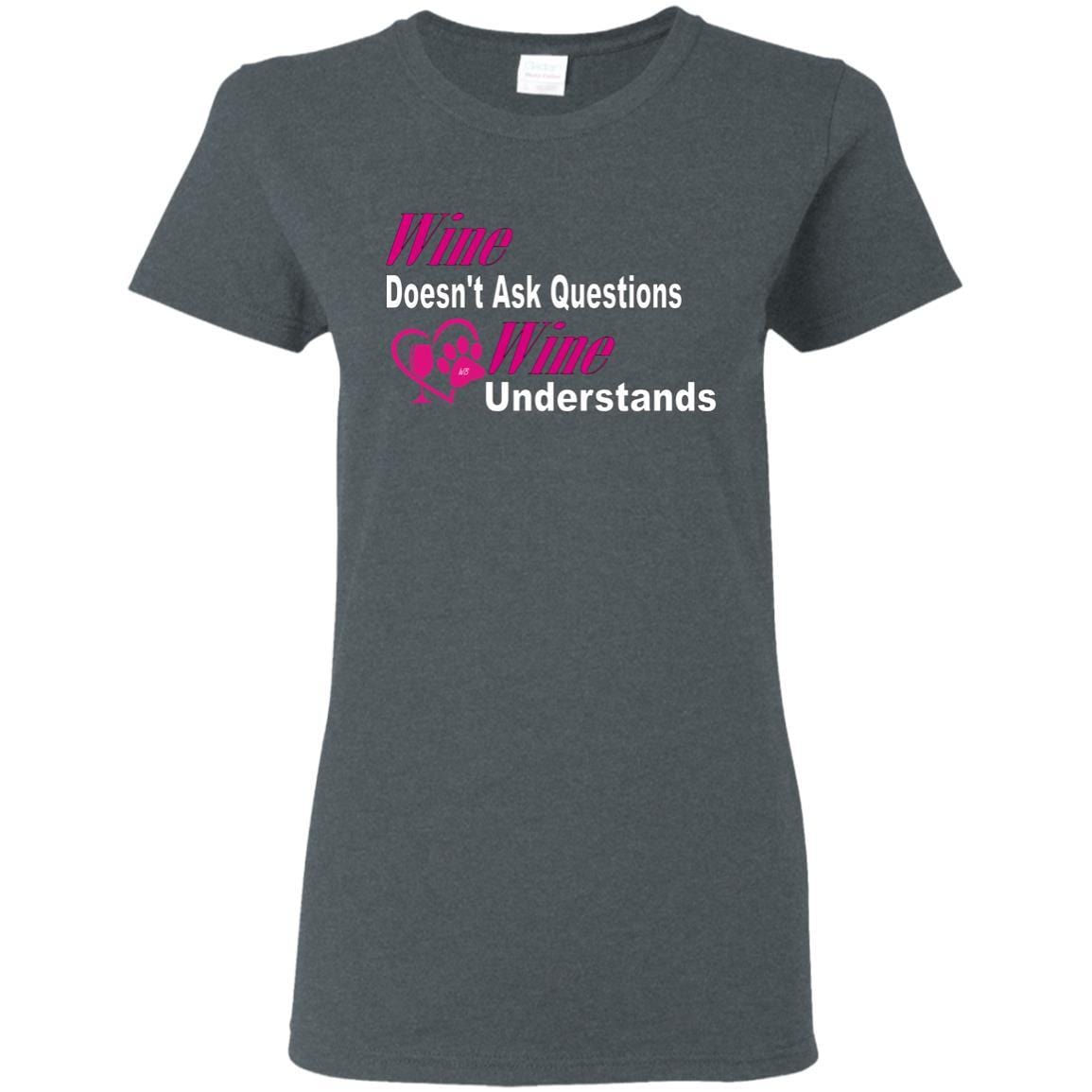 Wine Doesn't Ask Questions Ladies' T-Shirt - Pink with White Lettering | Funny Wine Lover Gift for Women | Perfect for Wine Parties & Girls Night Out
