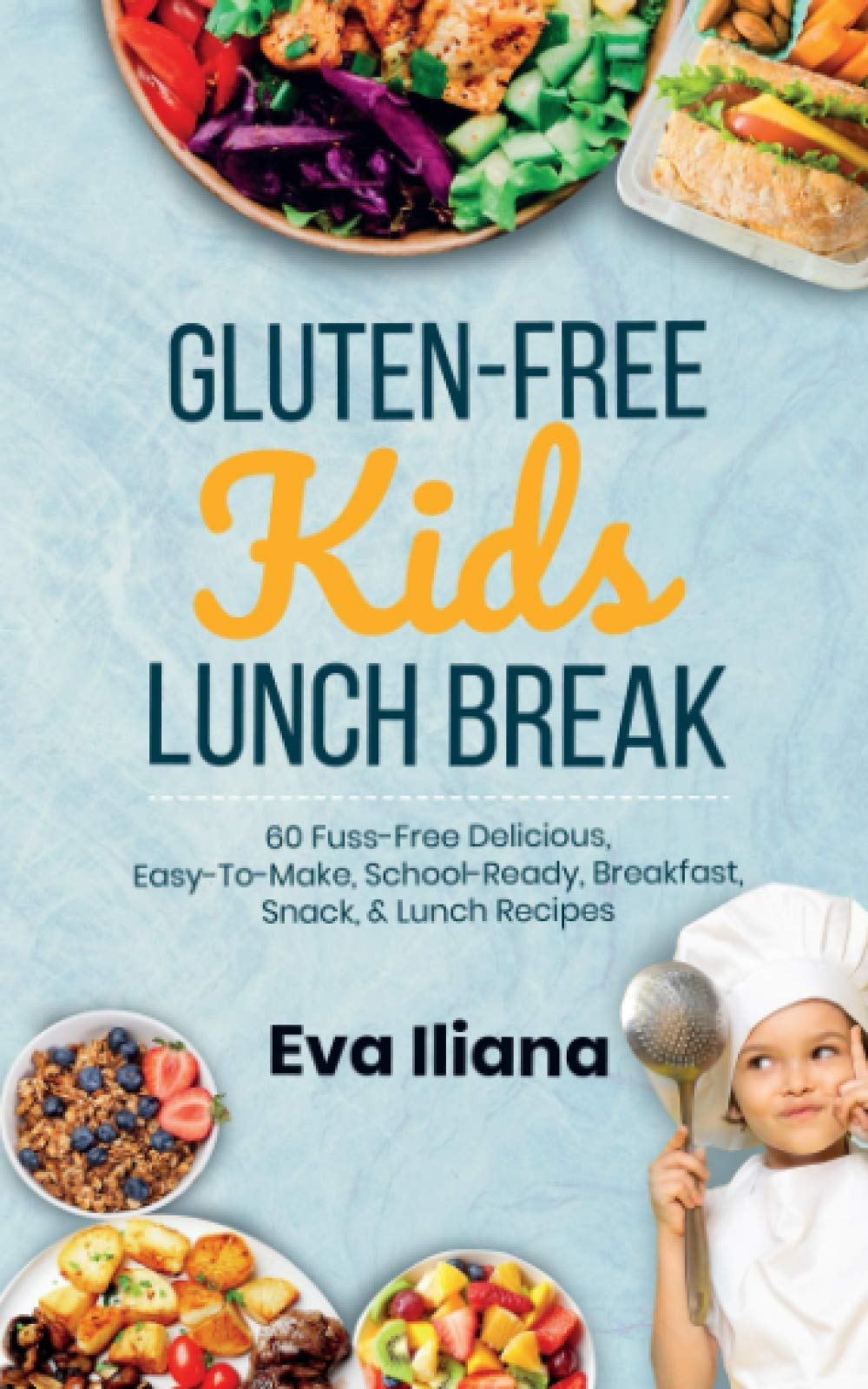 Gluten-Free Kids Lunch Recipes: 60 Easy & Delicious School-Ready Meals for Breakfast, Snacks & Lunch - Perfect for Busy Parents & Healthy Eating