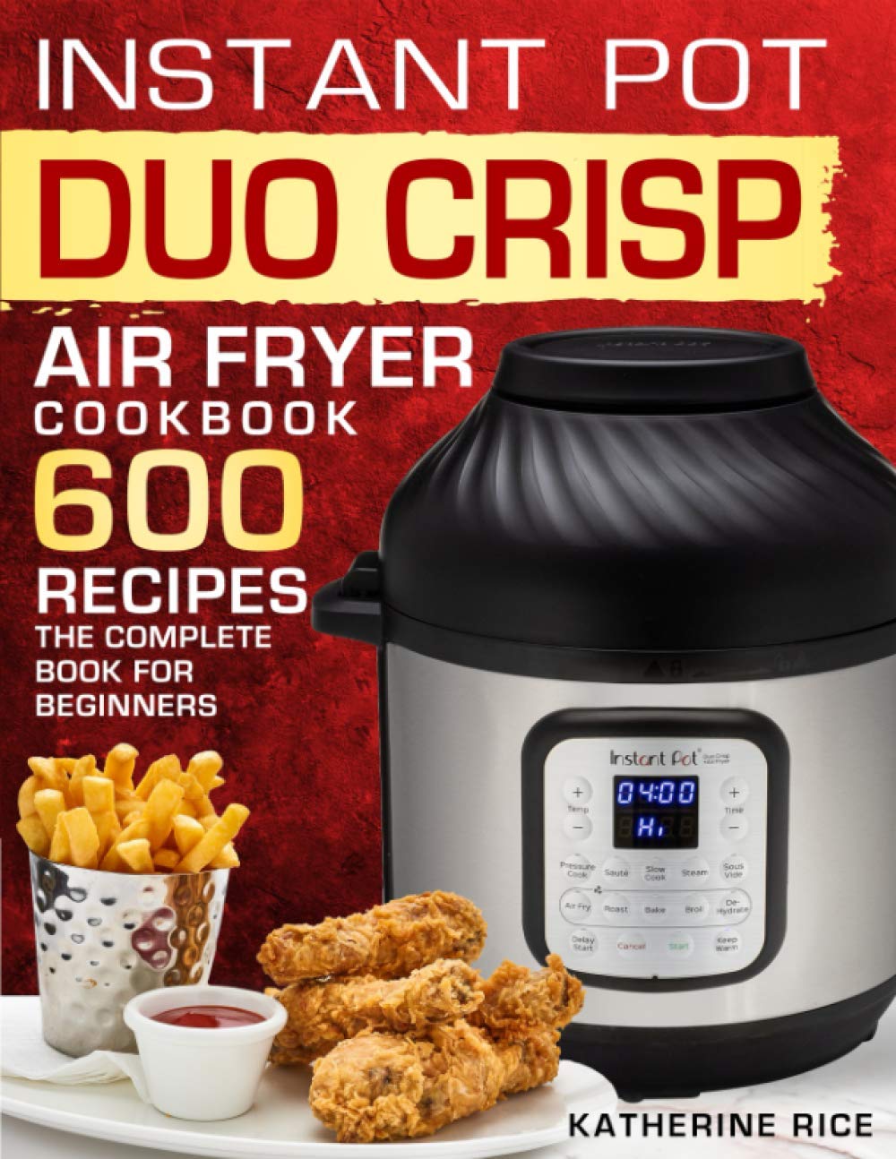 Instant Pot Duo Crisp Air Fryer Cookbook: 600 Easy Recipes for Beginners - Perfect for Quick Meals, Healthy Cooking & Family Dinners