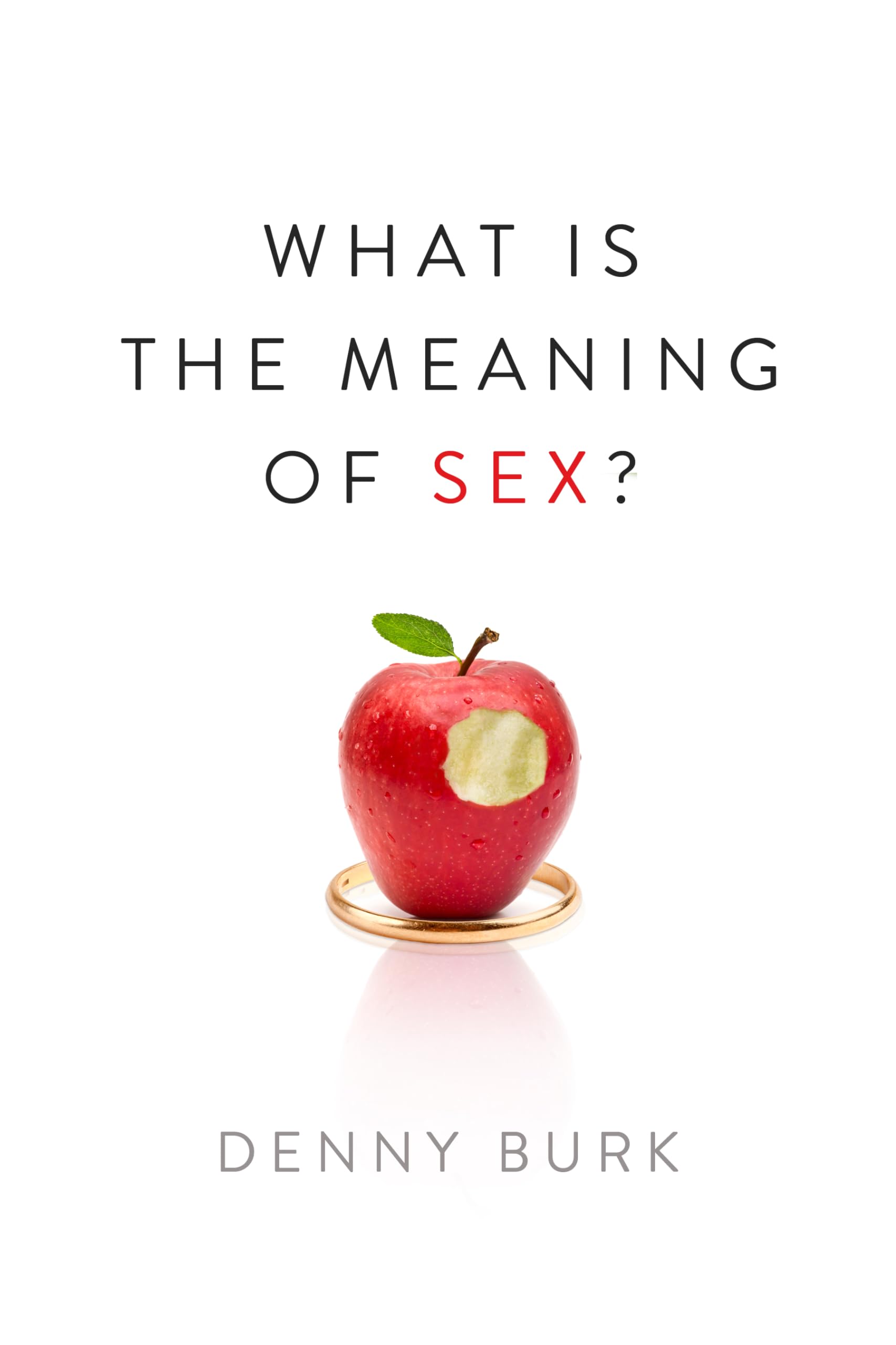 The Meaning of Sex: Exploring Human Sexuality, Relationships & Intimacy | Guide for Couples, Singles & Psychology Students