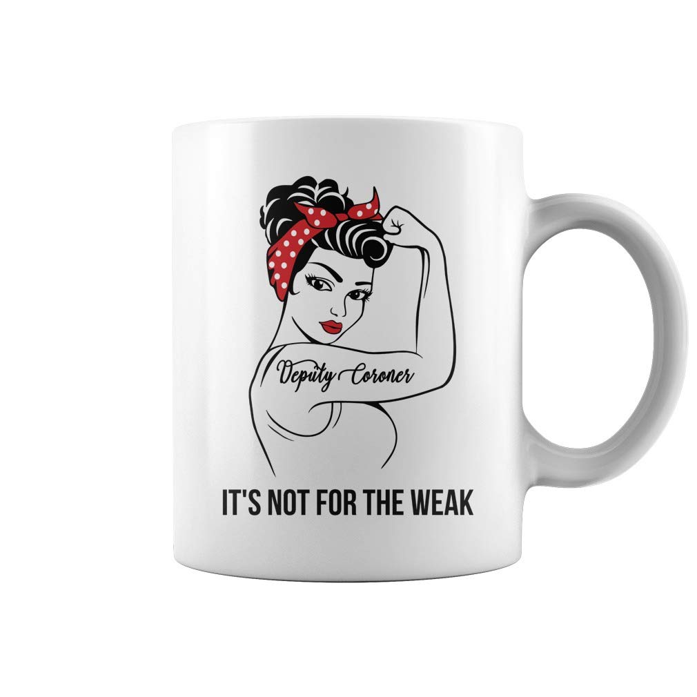 Deputy Coroner Not For The Weak Job Coffee Mug - 11oz White Ceramic Cup for Office, Dark Humor Gifts for Medical Examiners & Forensic Professionals