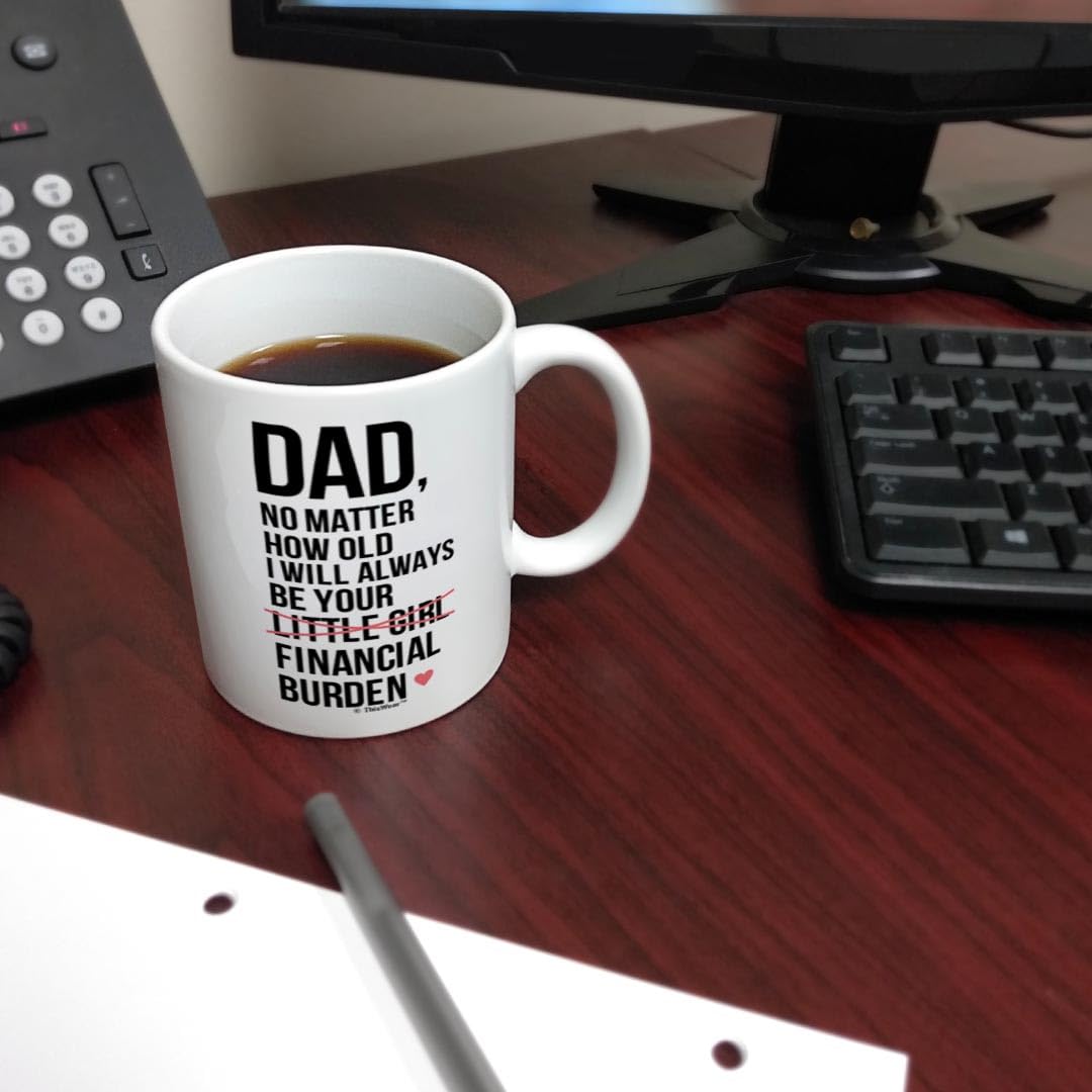 Funny Dad Birthday Gift - 'I Will Always Be Your Financial Burden' 11oz Coffee Mug - Perfect for Father's Day, Christmas & Everyday Use