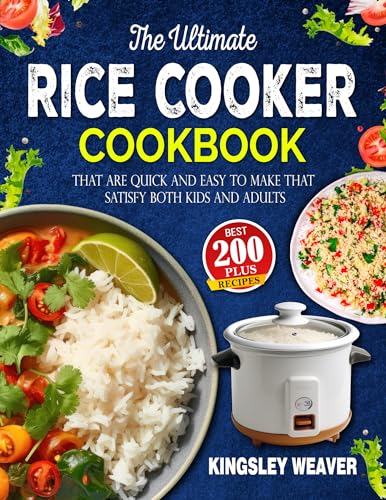 Ultimate Rice Cooker Cookbook: 200+ Quick & Easy Recipes for Kids & Adults | Perfect for Family Meals, Meal Prep & Busy Weeknights