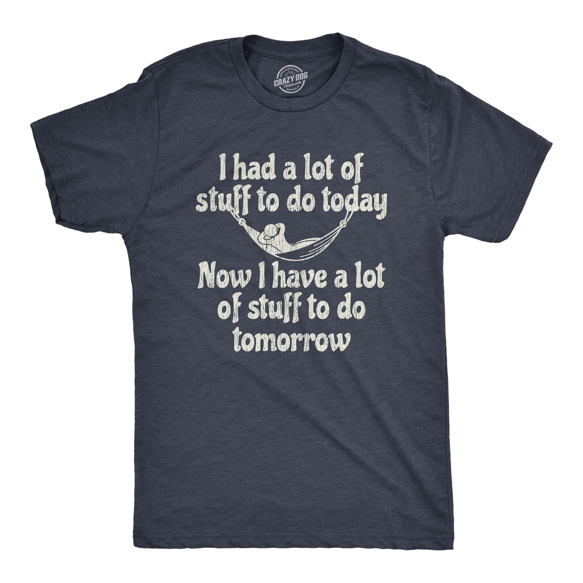 Funny Men's T-Shirt - 'I Had A Lot of Stuff To Do Today Now I Have A Lot To Do Tomorrow' Sarcastic Humor Tee | Perfect for Casual Wear, Gifts & Relaxing Weekends