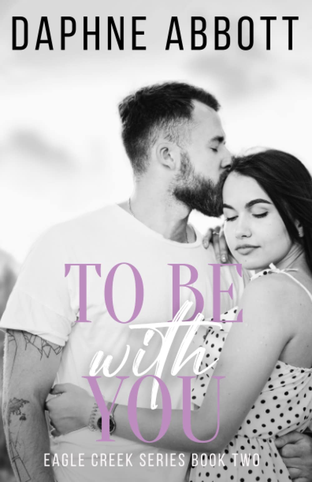 To Be With You: A Small Town Second Chance Romance Novel (Eagle Creek Series) - Perfect for Beach Reading & Book Club Discussions