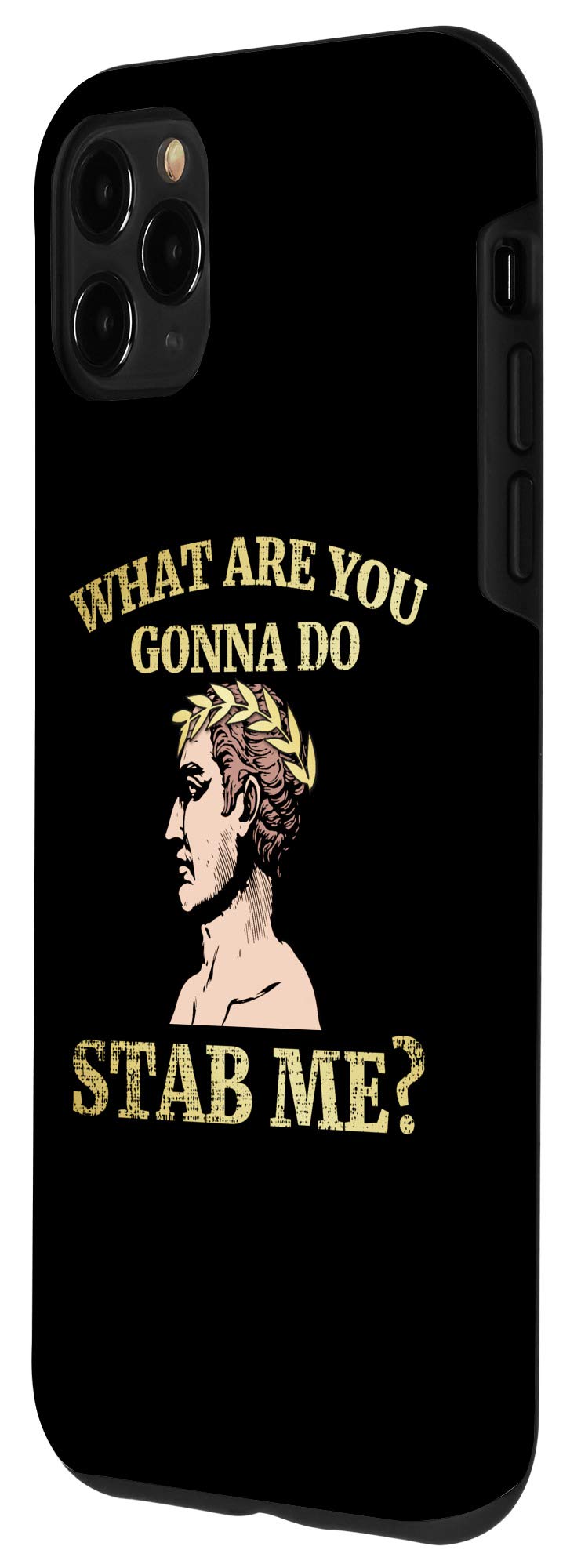 iPhone 11 Pro Max Julius Caesar Funny Case - 'What Are You Gonna Do Stab Me?' Quote Protective Cover - Perfect for History Lovers & Humor Fans