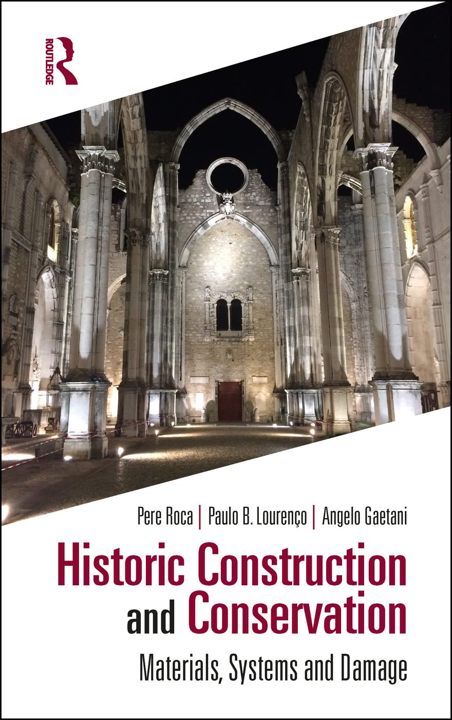 Historic Construction and Conservation: Materials, Systems & Damage Assessment - Repair & Strengthening Guide for Structural Preservation | Essential for Architects, Engineers & Heritage Professionals