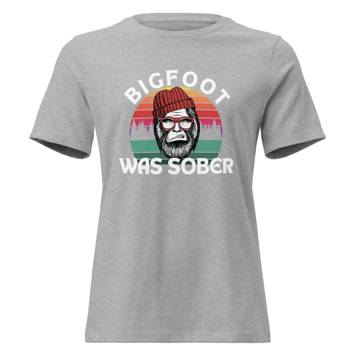 Bigfoot Was Sober - Women's Relaxed Fit Funny Graphic T-Shirt | Soft Cotton Casual Tee for Everyday Wear & Outdoor Adventures