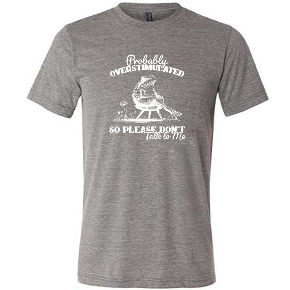 Probably Overstimulated So Please Don't Talk to Me Shirt - Unisex Graphic Tee for Autism Awareness, Sensory Sensitivity & Anxiety Relief - Comfortable Cotton Casual Wear for Adults