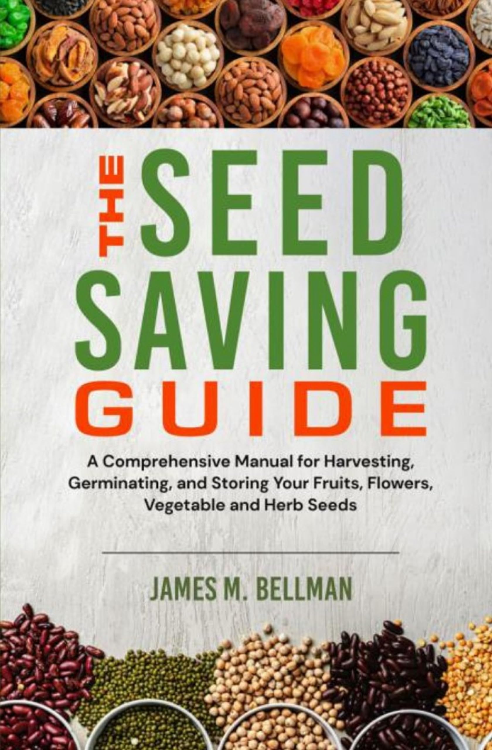 **The Seed Saving Guide: A Comprehensive Manual for Harvesting, Germinating & Storing Fruit, Flower, Vegetable & Herb Seeds – Perfect for Home Gardeners & Sustainable Living**