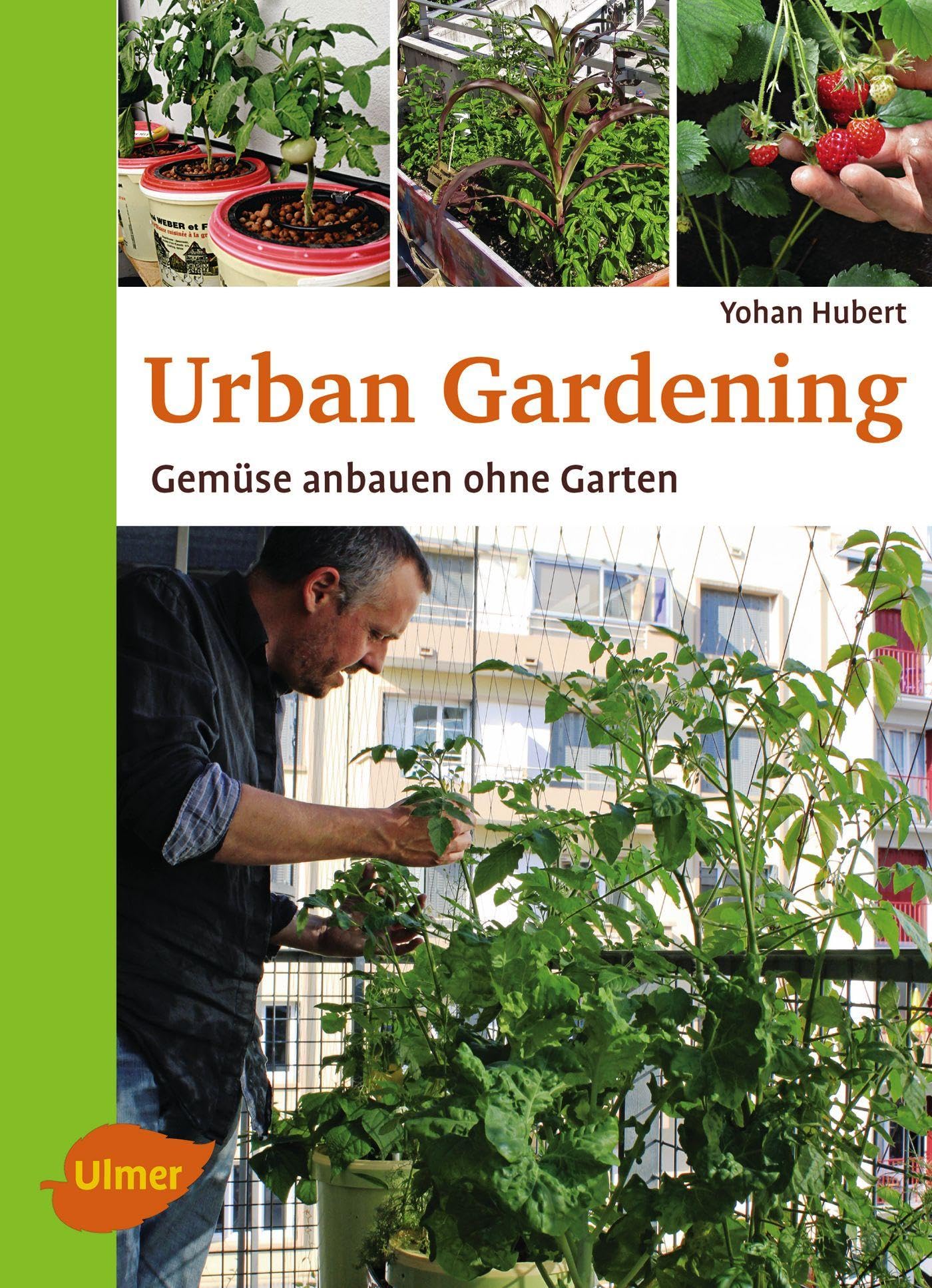Urban Gardening: Grow Vegetables Without a Garden - Perfect for Small Spaces, Balconies & Indoor Planting