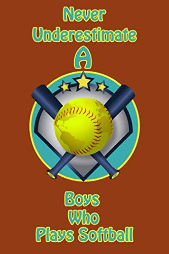 Never Underestimate A Boy Who Plays Softball Notebook - 120 Pages Wide Ruled Journal for Softball Players, Girls & Boys | Perfect Softball Gifts, Birthday Present & Funny Notebook for Athletes | Great for Training Notes, Game Strategies & Team Bonding