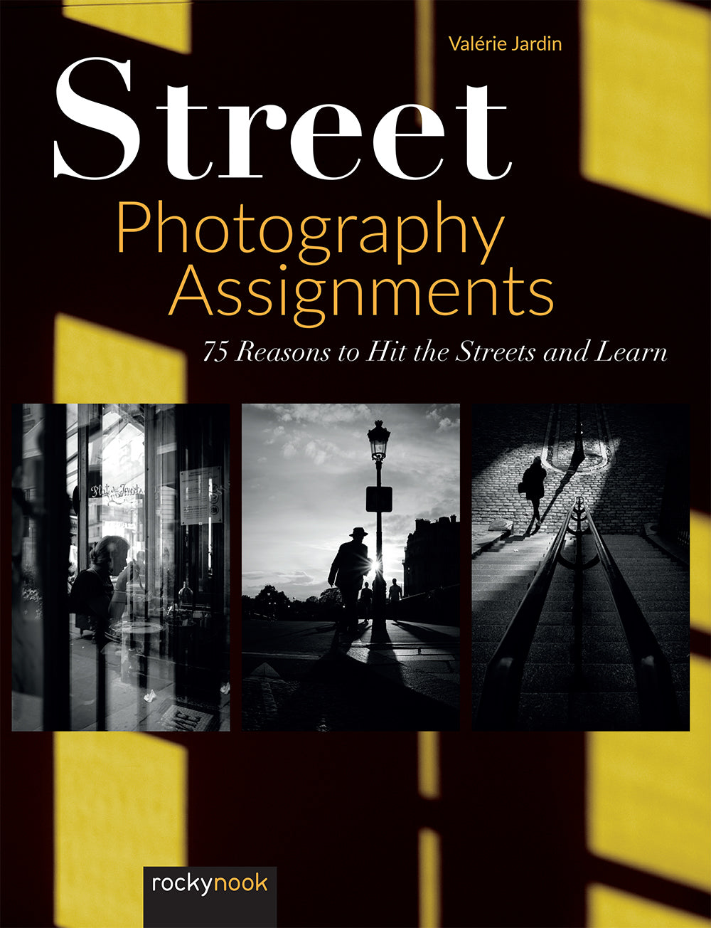 Street Photography Assignments Book by Valerie Jardin - Rocky Nook | Learn Creative Photography Techniques for Urban Scenes & Everyday Moments | Perfect for Aspiring Photographers and Travel Enthusiasts