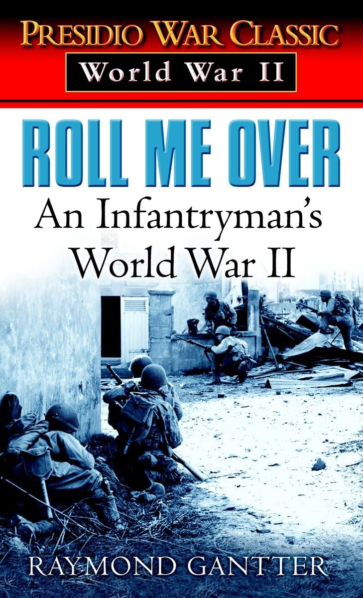 Roll Me Over: An Infantryman's WWII Memoir - Presidio War Classic | Firsthand Battlefield Accounts & Soldier's Perspective | Perfect for History Buffs, Military Enthusiasts & WWII Book Collectors