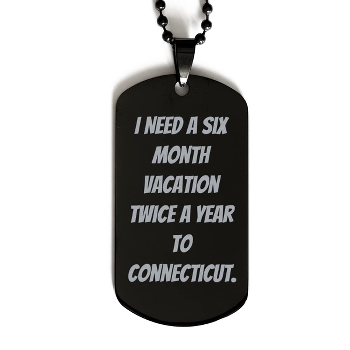 Funny Connecticut Vacation Dog Tag - 'I Need a Six Month Vacation Twice a Year' Sarcastic Gift for Dog Lovers | Perfect Holiday, Birthday & Friendship Present for Connecticut Residents
