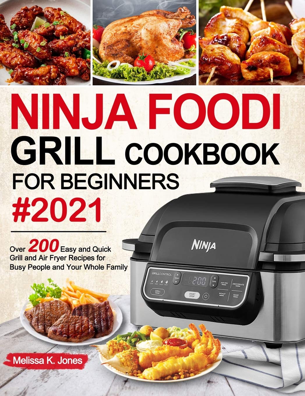 **Ninja Foodi Grill Cookbook for Beginners 2021: 200+ Easy & Quick Grill & Air Fryer Recipes for Busy Families – Perfect for Weeknight Dinners & Outdoor BBQs**