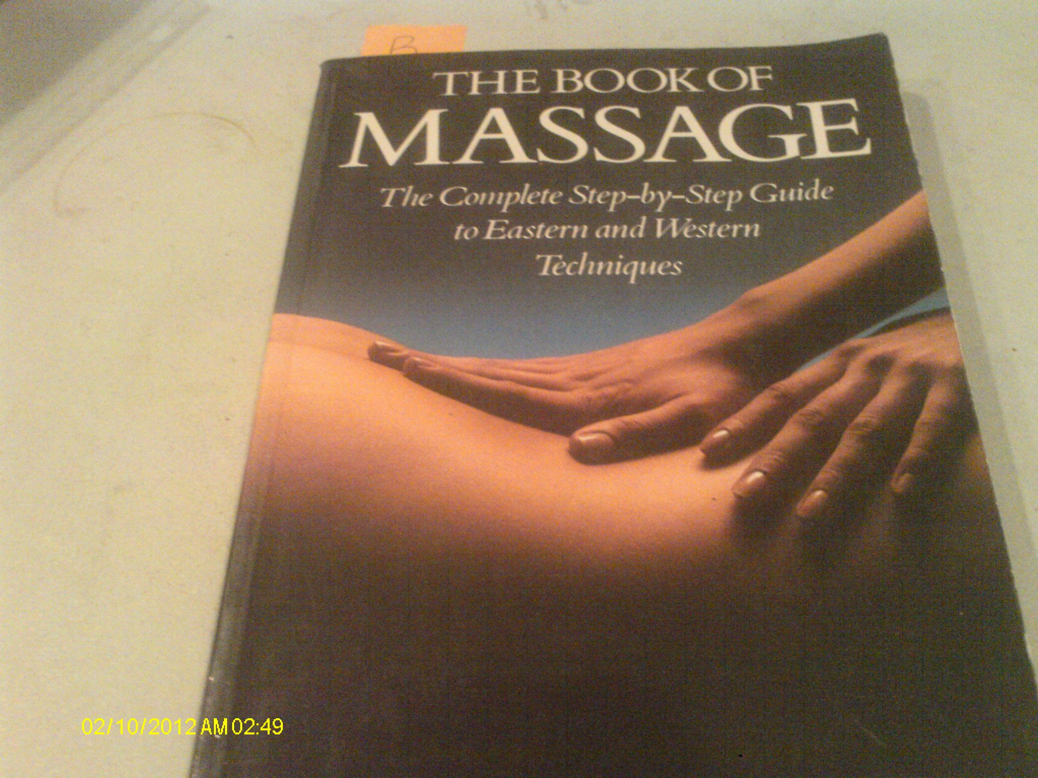 The Complete Book of Massage Therapy: Techniques, Benefits & Step-by-Step Guide for Relaxation, Pain Relief & Wellness | Perfect for Home Use, Spa Treatments & Self-Care Routines