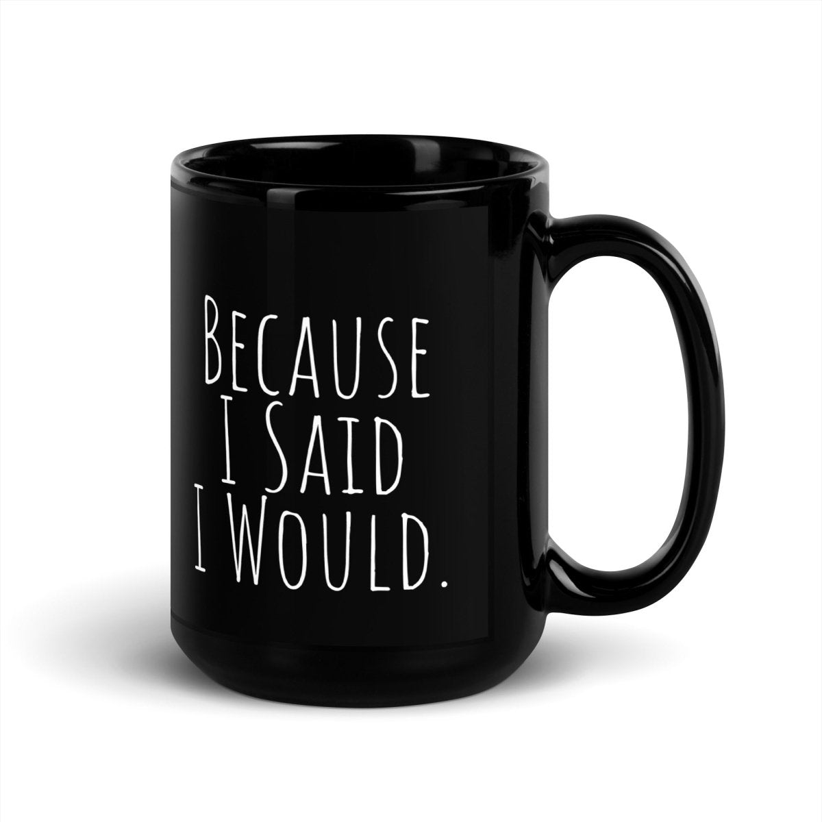 Because I Said I Would Black Glossy Mug - Motivational Coffee Cup for Accountability & Inspiration | Perfect for Office, Home, or Gifts