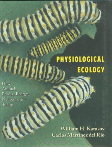 Physiological Ecology: How Animals Process Energy, Nutrients, and Toxins by William H. Karasov | Animal Physiology Textbook | Wildlife Biology Research & Conservation Studies