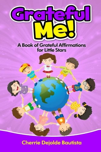 Grateful Me! A Book of Grateful Affirmations for Kids 3-8 - Inspirational Picture Book for Children's Self-Esteem & Positive Thinking | Perfect for Bedtime Stories, Classroom Reading & Gift Giving