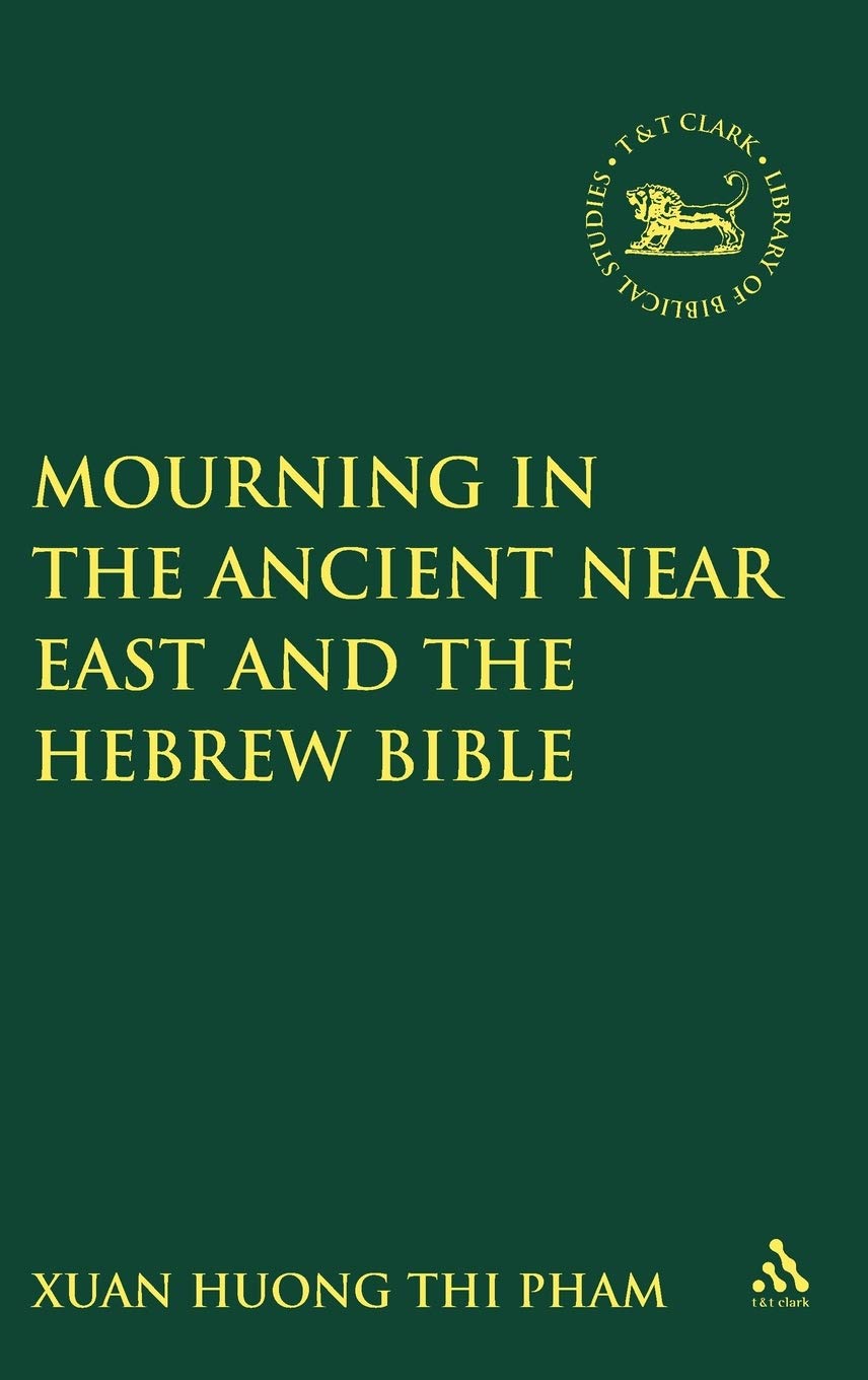 Mourning in the Ancient Near East and the Hebrew Bible - Scholarly Study (Library of Hebrew Bible/Old Testament Studies 302) | Academic Research, Theology Studies, Biblical History Analysis