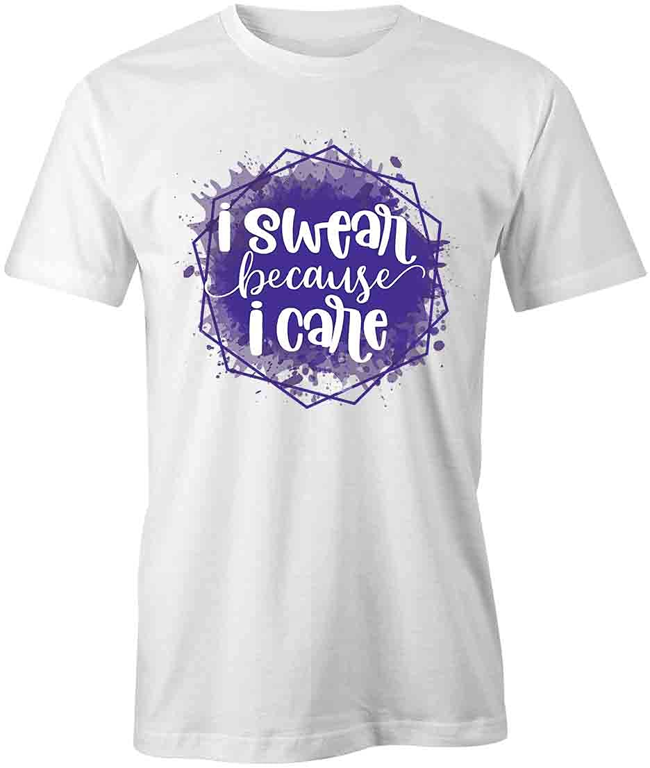 I Swear Because I Care Funny Graphic T-Shirt | Printed Cotton Tee for Men & Women | White Casual Shirt for Everyday Wear, Gifts & Humor Lovers