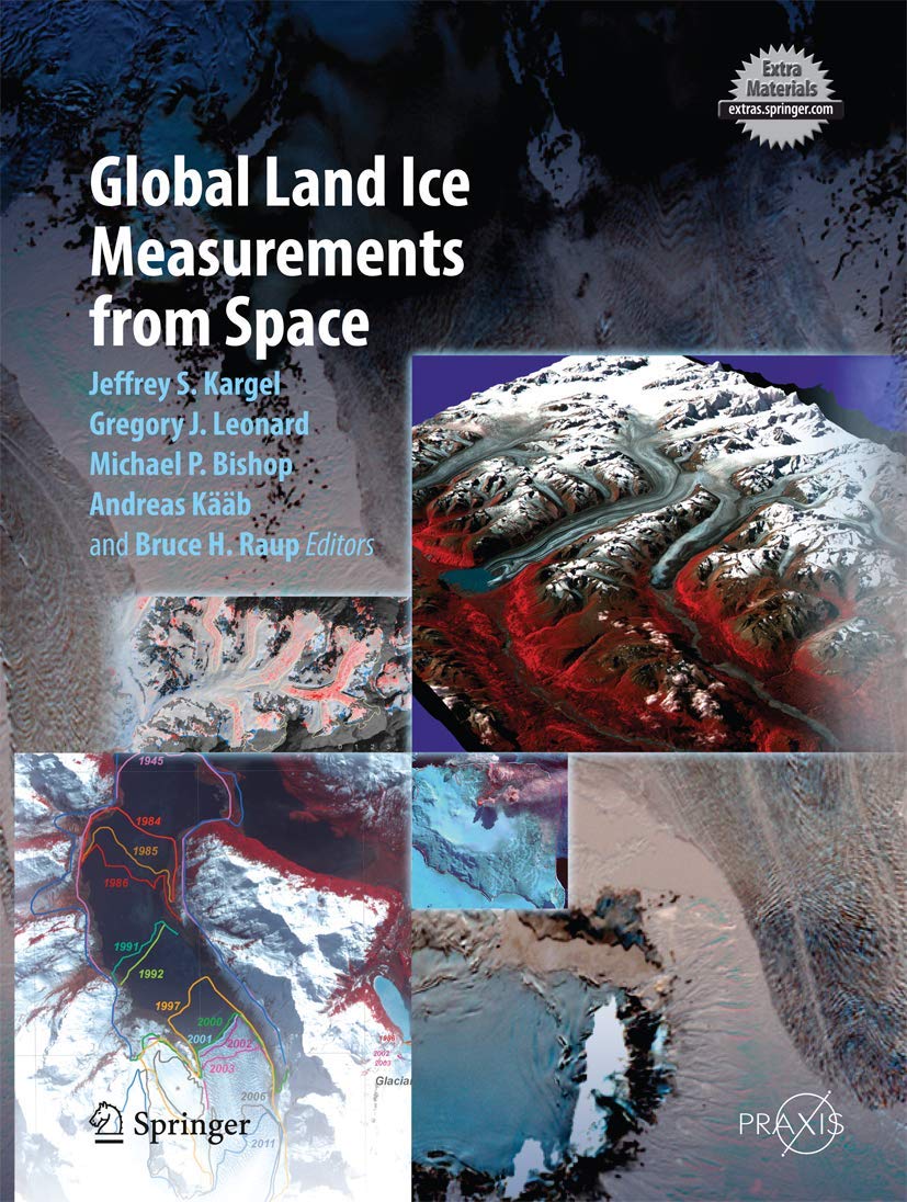 Global Land Ice Measurements from Space - Springer Praxis Books | Climate Change Research, Glacier Monitoring & Environmental Studies