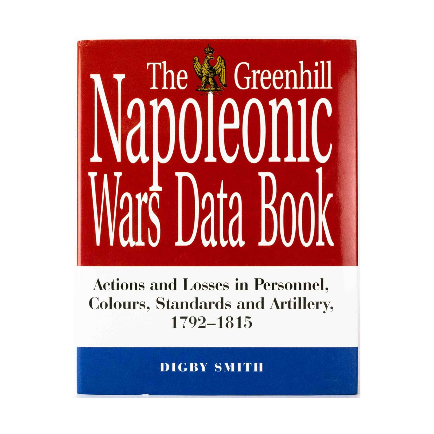 The Greenhill Napoleonic Wars Data Book - Comprehensive Military History Reference for War Gamers, Historians & Researchers | Perfect for Wargaming, Academic Study & Historical Research