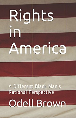 Rights in America: A Rational Perspective from a Black Man's Unique Viewpoint - Exploring Civil Rights & Social Justice in Modern Society