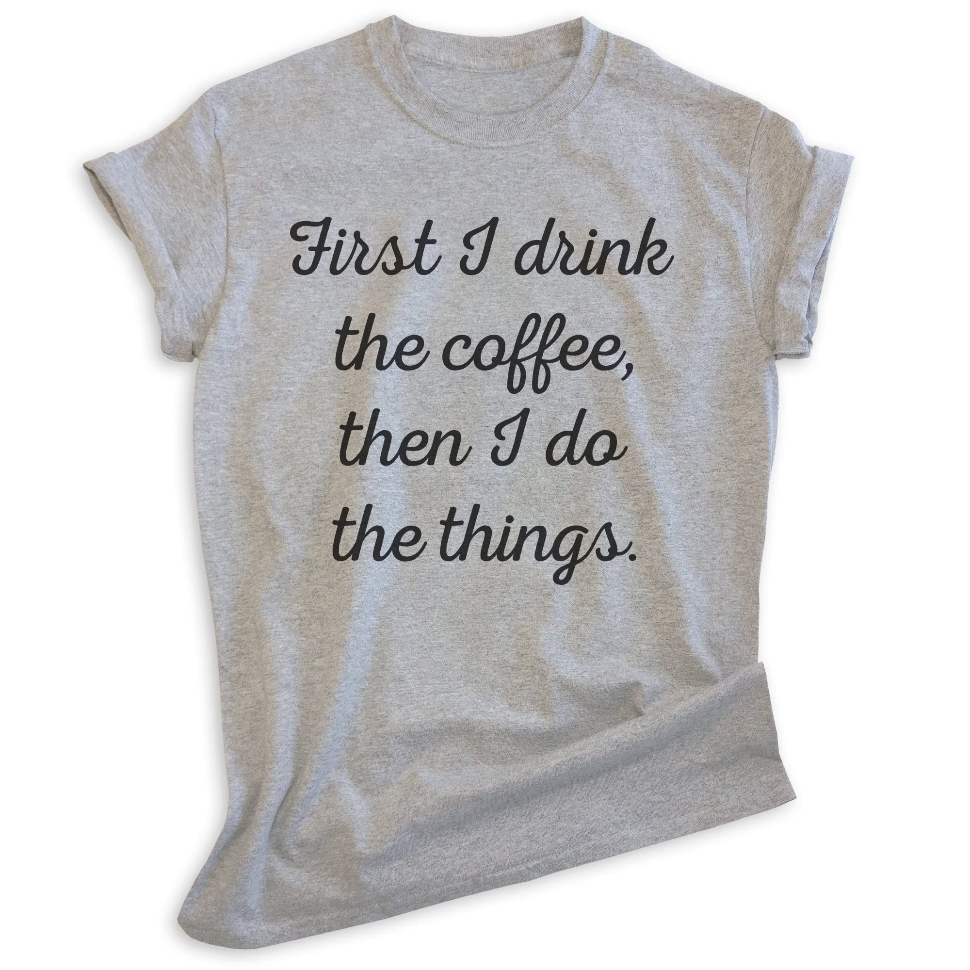 EVERTREE CLOTHING Funny Coffee Lover T-Shirt - 'First I Drink The Coffee Then I Do The Things' Slogan Tee - Unisex Casual Cotton Shirt for Men & Women - Perfect for Coffee Shops, Work & Everyday Wear