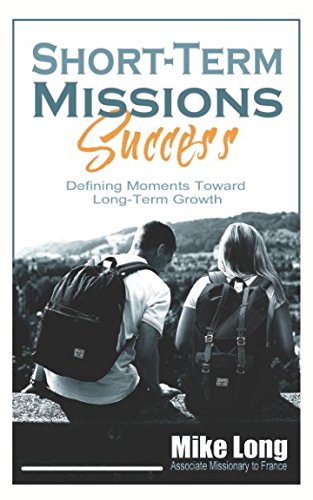 Short-Term Missions Success Guide: Key Moments for Long-Term Growth - Perfect for Church Groups & Mission Trips