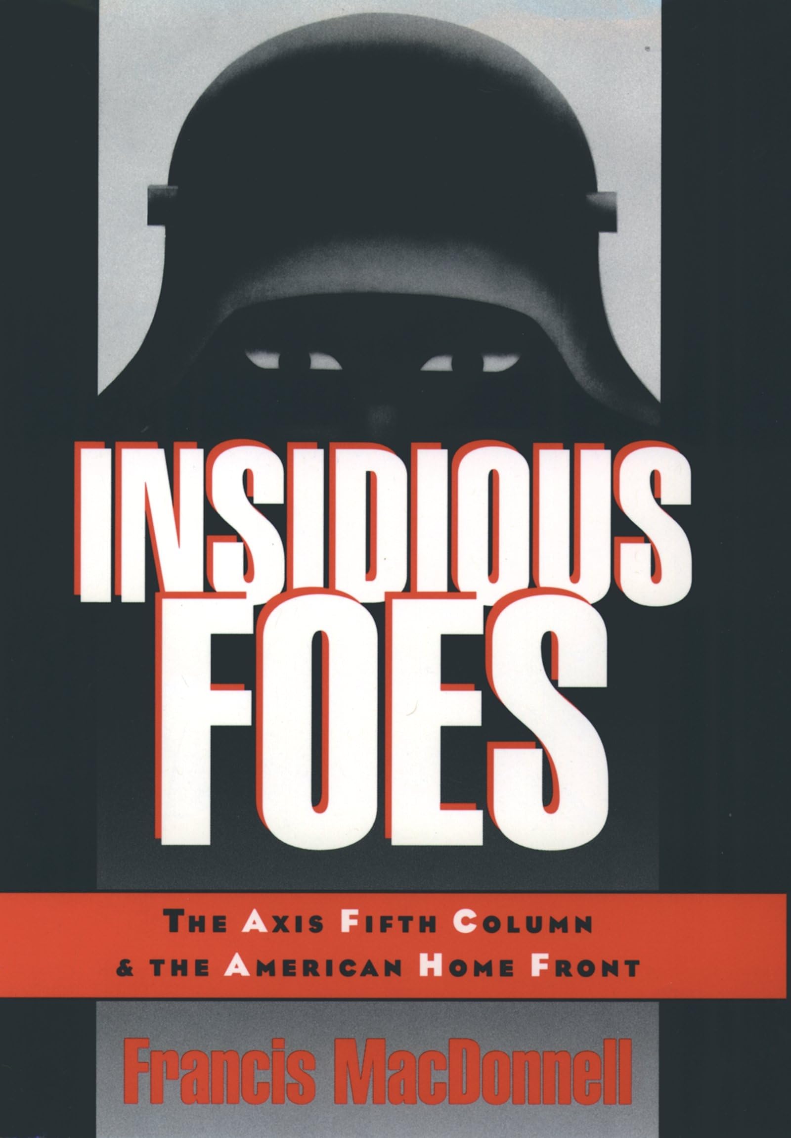 Insidious Foes: The Axis Fifth Column and the American Home Front - WWII Historical Book for History Buffs & Military Enthusiasts - Perfect for Research, Education & WW2 Collections