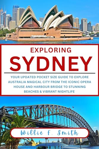 2024 Sydney Travel Guide: Updated Pocket-Sized Book for Exploring Australia's Magical City - Opera House, Harbour Bridge, Beaches & Nightlife | Perfect for Tourists, Backpackers & City Explorers