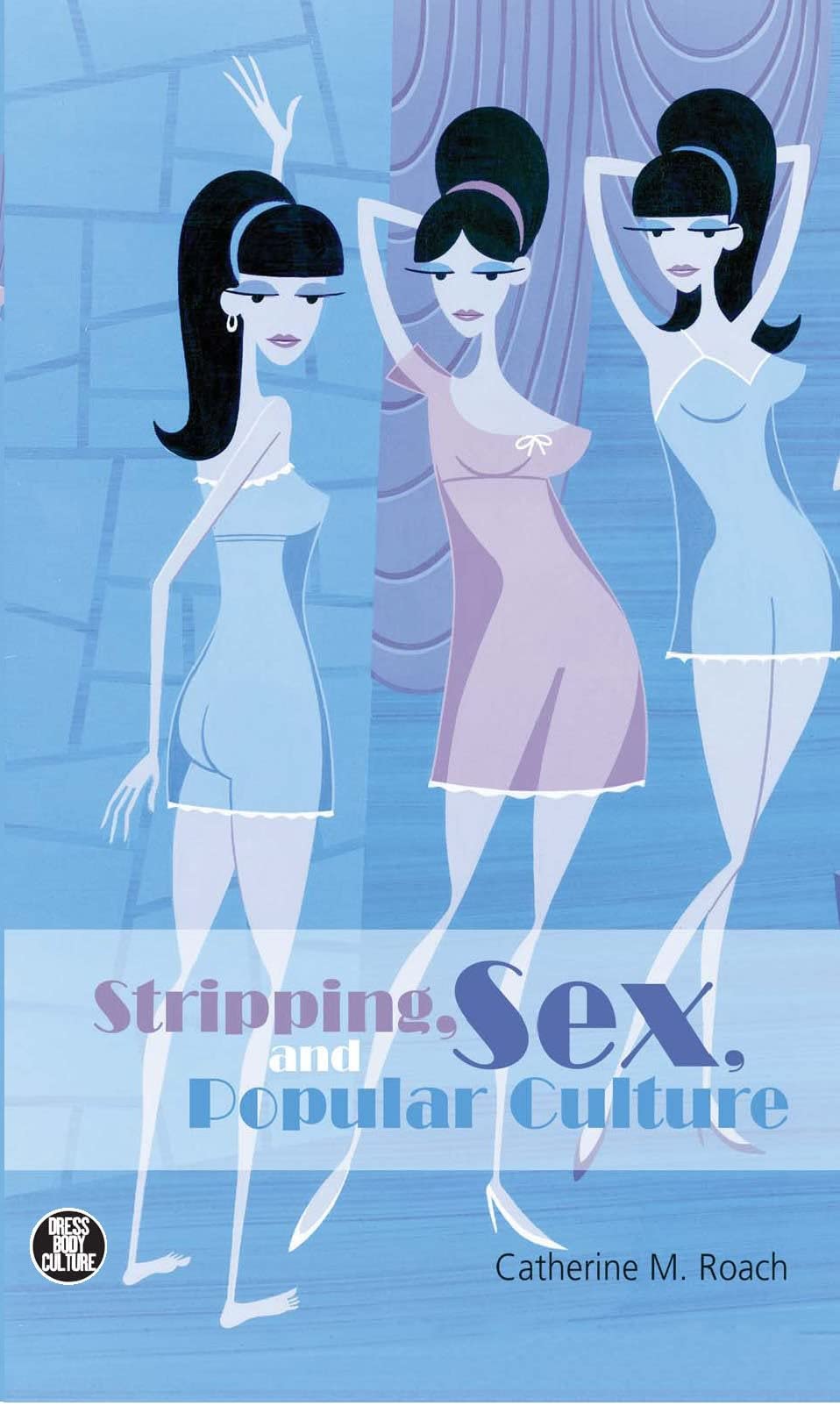 Stripping, Sex, and Popular Culture: Exploring Gender, Fashion & Society | Academic Book on Performance Arts & Media Studies | Perfect for Cultural Researchers & Sociology Students