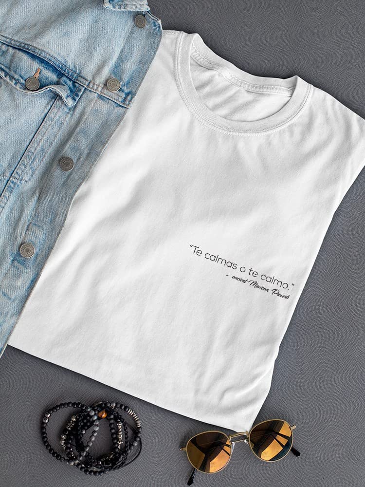 Te Calmas O Te Calmo Mexican Proverb Graphic Women's White T-Shirt | Funny Spanish Saying Cotton Top | Casual Wear & Statement Outfit