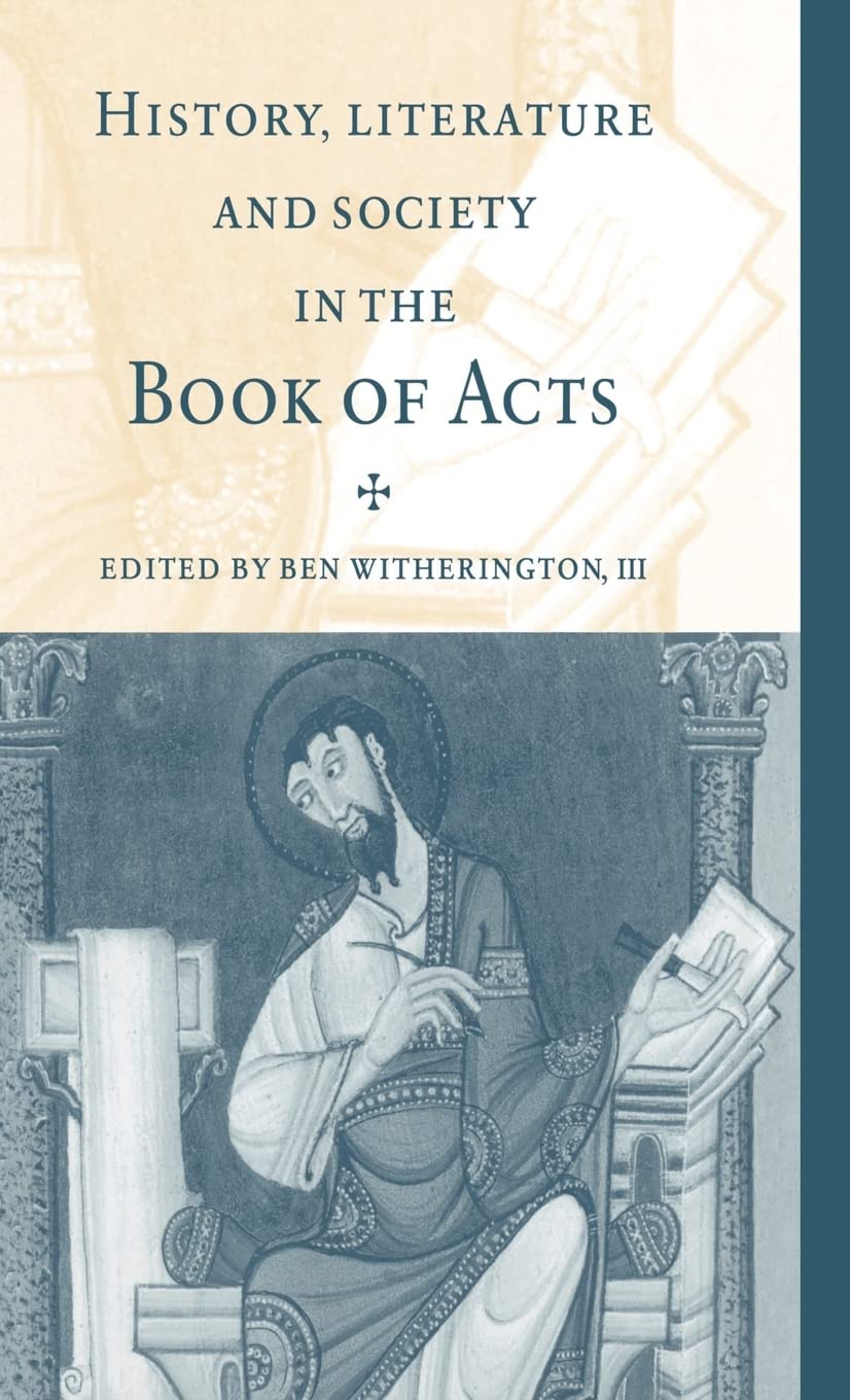 History, Literature, and Society in the Book of Acts - Biblical Studies & Christian Theology Resource for Bible Study Groups and Sermon Preparation