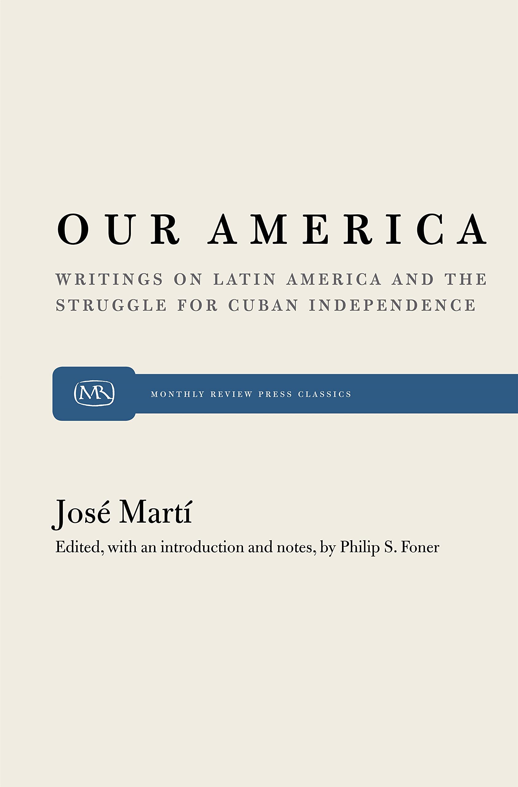 Our America: Writings on Latin America and Cuban Independence Struggle - Monthly Review Press Classic #38 | Historical Political Analysis & Latin American Studies Resource