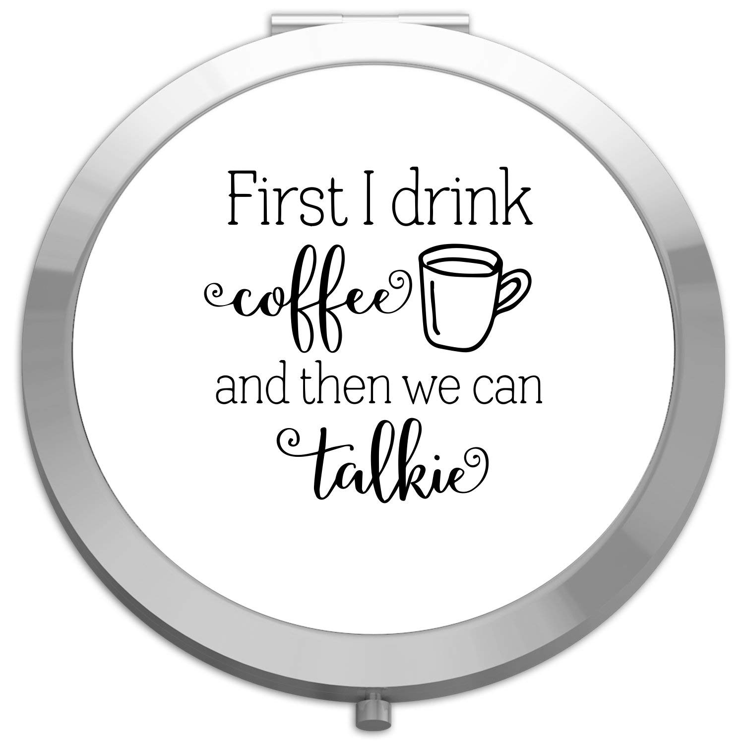 First I Drink Coffee Then We Can Talk - Compact Folding Pocket Mirror, Silver Round Circle Design - Perfect for Travel, Makeup, and Everyday Use