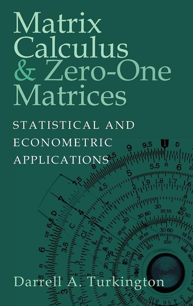 Matrix Calculus and Zero-One Matrices: Statistical and Econometric Applications - Essential Guide for Data Analysis, Economics Research & Machine Learning Models