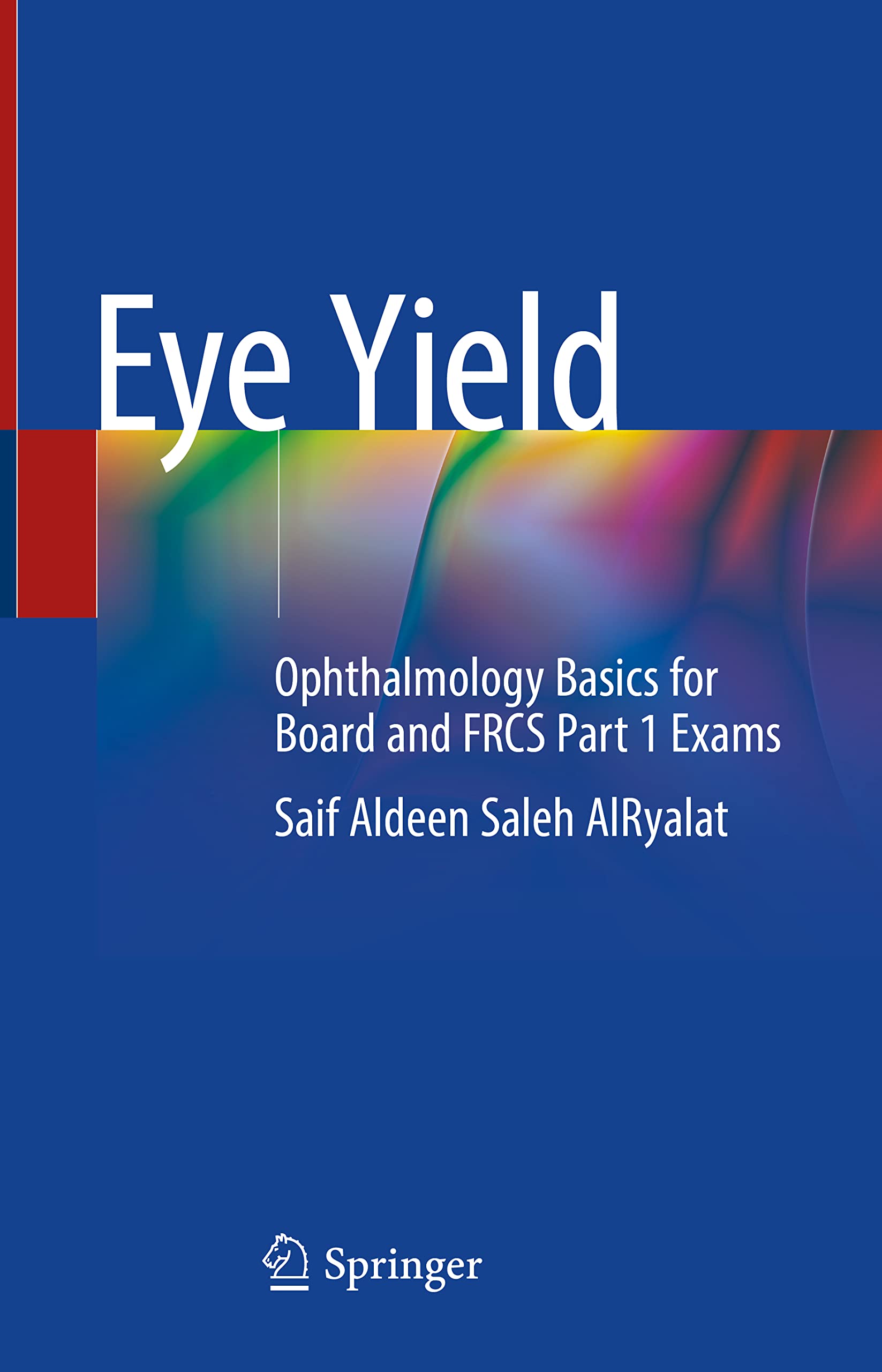 Eye Yield: Essential Ophthalmology Study Guide for Board & FRCS Part 1 Exams - Perfect for Medical Students & Exam Preparation