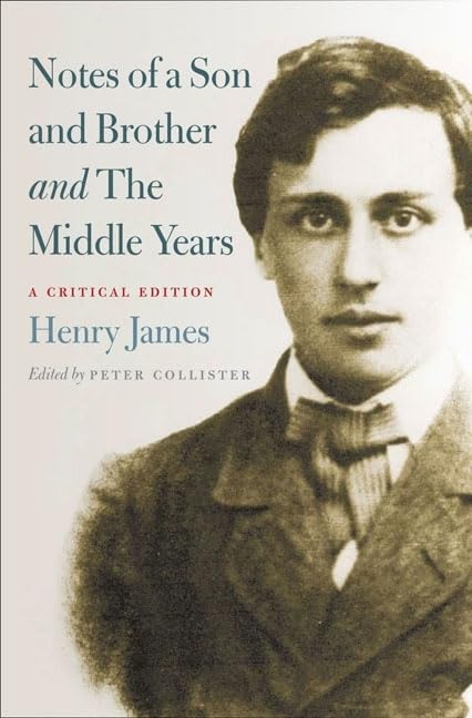 Notes of a Son and Brother and The Middle Years: A Critical Edition - Literary Analysis & Henry James Biography for Students and Researchers