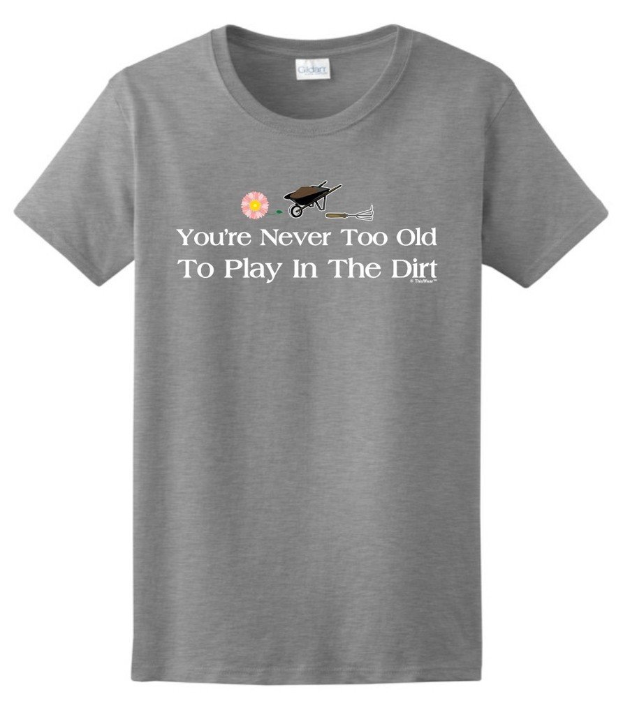 Funny Gardening T-Shirt for Women - Never Too Old to Play in The Dirt - Perfect Gift for Garden Lovers & Outdoor Activities