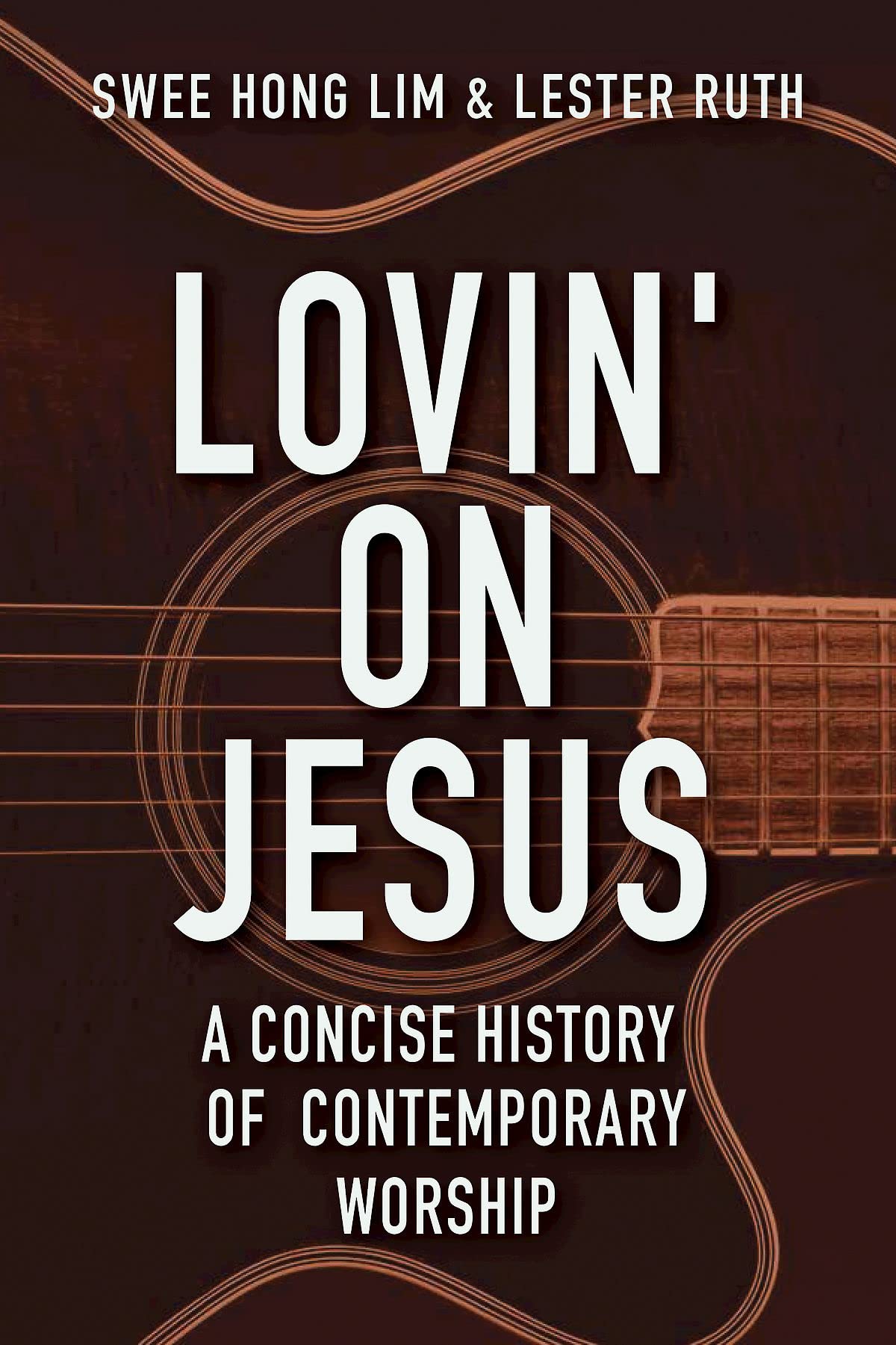 Lovin' on Jesus: A Concise History of Contemporary Worship Music - Christian Praise & Worship Book for Church Groups, Bible Studies & Personal Devotion